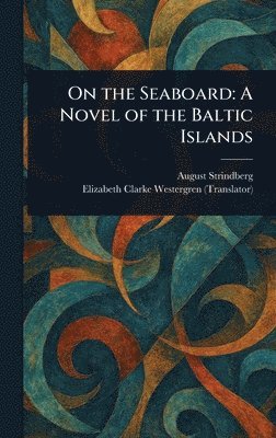 August Strindberg, Elizabeth Clarke Westergren - On the Seaboard, Inbunden. Tillgänglighet: Lägg i varukorg