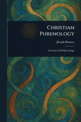 Joseph Bunney - Christian Phrenology, Häftad. Tillgänglighet: Lägg i varukorg