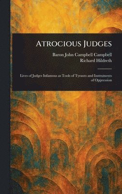John Campbell Baron Campbell, Richard Hildreth - Atrocious Judges, Inbunden