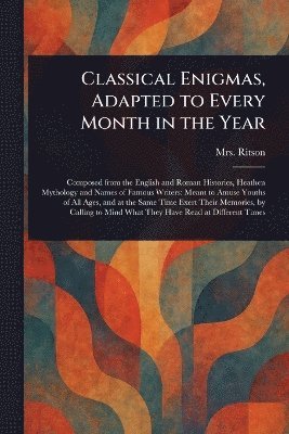 Classical Enigmas, Adapted to Every Month in the Year