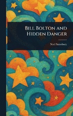 Noel Sainsbury - Bill Bolton and Hidden Danger, Inbunden. Tillgänglighet: Lägg i varukorg
