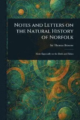 Notes and Letters on the Natural History of Norfolk