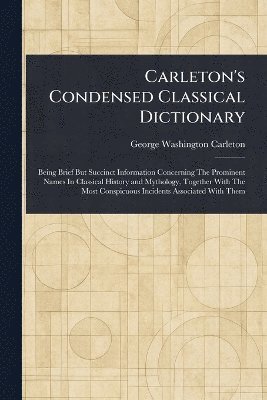 George Washington Carleton - Carleton's Condensed Classical Dictionary, Häftad. Tillgänglighet: Lägg i varukorg
