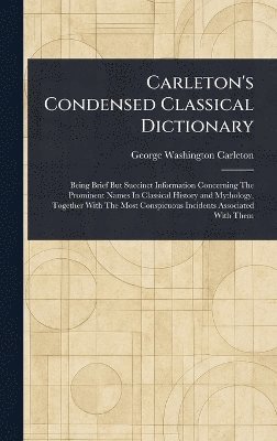 George Washington Carleton - Carleton's Condensed Classical Dictionary, Inbunden. Tillgänglighet: Lägg i varukorg