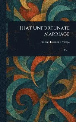 Frances Eleanor Trollope - That Unfortunate Marriage, Inbunden. Tillgänglighet: Lägg i varukorg
