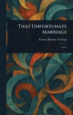 Frances Eleanor Trollope - That Unfortunate Marriage, Inbunden. Tillgänglighet: Lägg i varukorg