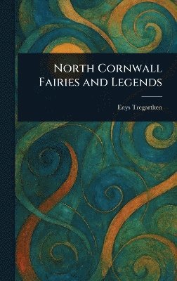 Enys Tregarthen - North Cornwall Fairies and Legends, Inbunden. Tillgänglighet: Lägg i varukorg