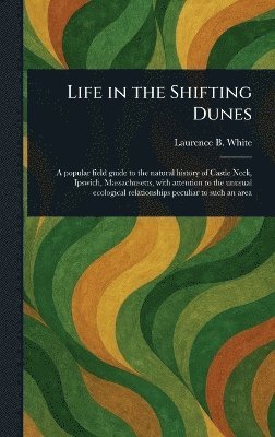 Laurence B White - Life in the Shifting Dunes, Inbunden. Tillgänglighet: Lägg i varukorg
