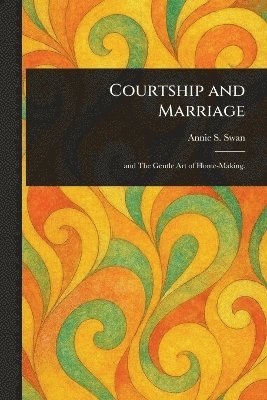 Annie S Swan - Courtship and Marriage, Häftad. Tillgänglighet: Lägg i varukorg