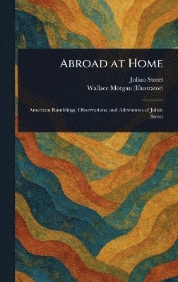 Julian Street, Wallace Morgan - Abroad at Home, Inbunden