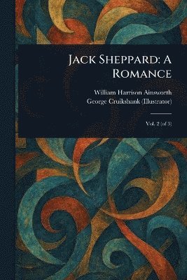 William Harrison Ainsworth, George Cruikshank - Jack Sheppard, Häftad