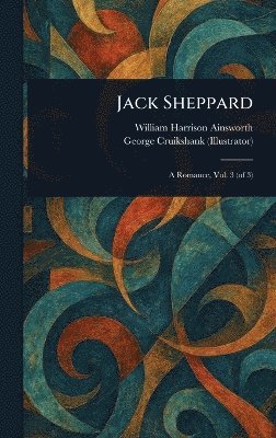 William Harrison Ainsworth, George Cruikshank - Jack Sheppard, Inbunden