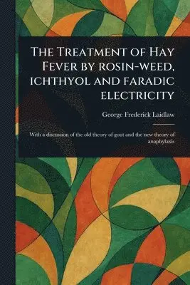 Treatment of Hay Fever by Rosin-weed, Ichthyol and Faradic Electricity