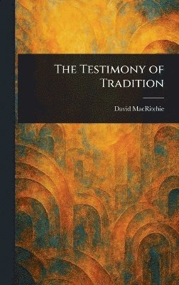 David Macritchie - Testimony of Tradition, Inbunden. Tillgänglighet: Lägg i varukorg