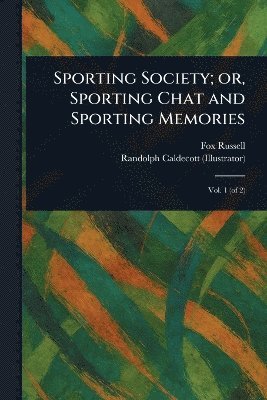 Fox Russell, Randolph Caldecott - Sporting Society; or, Sporting Chat and Sporting Memories, Häftad. Tillgänglighet: Lägg i varukorg