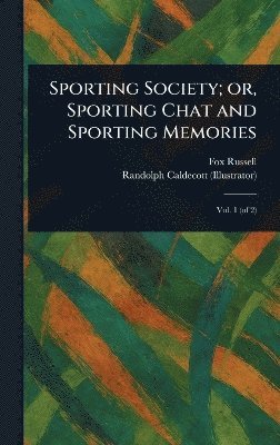 Fox Russell, Randolph Caldecott - Sporting Society; or, Sporting Chat and Sporting Memories, Inbunden. Tillgänglighet: Lägg i varukorg