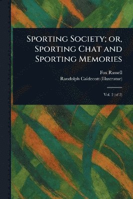 Fox Russell, Randolph Caldecott - Sporting Society; or, Sporting Chat and Sporting Memories, Häftad. Tillgänglighet: Lägg i varukorg