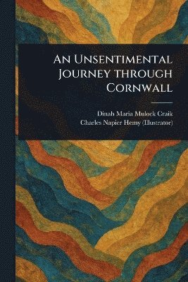 Dinah Maria Mulock Craik, Charles Napier Hemy - Unsentimental Journey Through Cornwall, Häftad