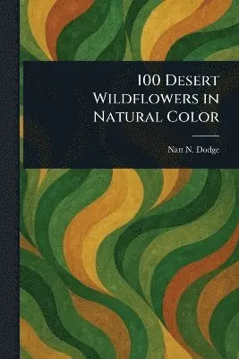 Natt N (Natt Noyes) Dodge - 100 Desert Wildflowers in Natural Color, Häftad. Tillgänglighet: Lägg i varukorg