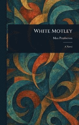 Max Pemberton - White Motley, Inbunden