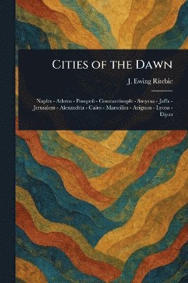 J Ewing (James Ewing) Ritchie - Cities of the Dawn, Häftad. Tillgänglighet: Lägg i varukorg