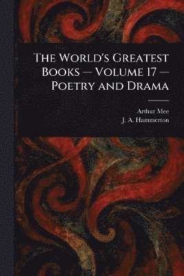 World's Greatest Books - Volume 17 - Poetry and Drama