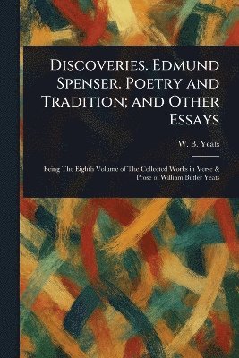 W B (William Butler) Yeats - Discoveries. Edmund Spenser. Poetry and Tradition; and Other Essays, Häftad