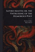 Satiro-Mastix; or, the Vntrussing of the Humorous Poet