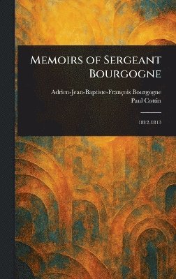 Adrien-Jean-Baptiste-Françoi Bourgogne, Paul Cottin - Memoirs of Sergeant Bourgogne, Inbunden