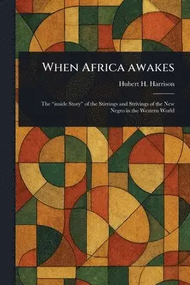 Hubert H Harrison - When Africa Awakes, Häftad. Tillgänglighet: Lägg i varukorg