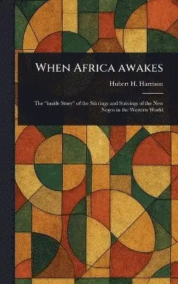 Hubert H Harrison - When Africa Awakes, Inbunden. Tillgänglighet: Lägg i varukorg