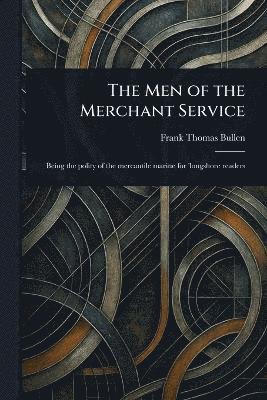 Frank Thomas Bullen - Men of the Merchant Service, Häftad