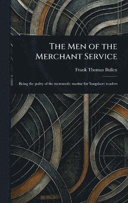 Frank Thomas Bullen - Men of the Merchant Service, Inbunden