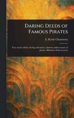 E Keble (Edward Keble) Chatterton - Daring Deeds of Famous Pirates, Inbunden. Tillgänglighet: Lägg i varukorg