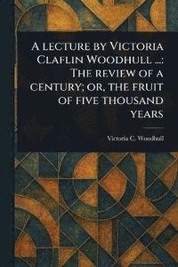 Lecture by Victoria Claflin Woodhull ...