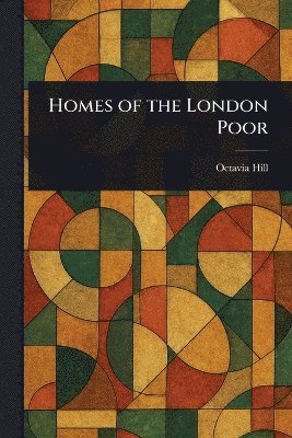 Octavia Hill - Homes of the London Poor, Häftad. Tillgänglighet: Lägg i varukorg