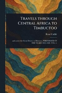 Travels Through Central Africa to Timbuctoo
