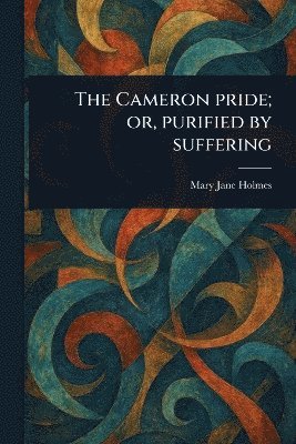 Cameron Pride; or, Purified by Suffering