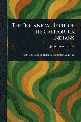 John Bruno Romero - Botanical Lore of the California Indians, Häftad. Tillgänglighet: Lägg i varukorg