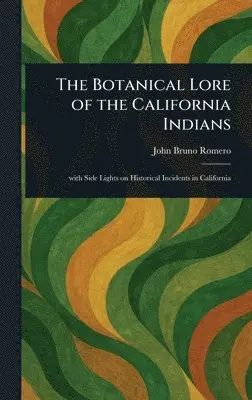 John Bruno Romero - Botanical Lore of the California Indians, Inbunden. Tillgänglighet: Lägg i varukorg