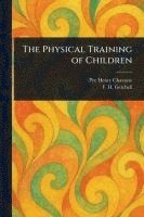 Pye Henry Chavasse, F H (Frank Horace) Getchell - Physical Training of Children, Häftad. Tillgänglighet: Lägg i varukorg