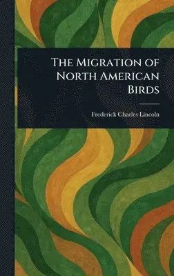 Frederick Charles Lincoln - Migration of North American Birds, Inbunden. Tillgänglighet: Lägg i varukorg