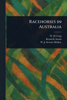 W H Lang, Kenneth Austin, W J Stewart (William John St McKay - Racehorses in Australia, Häftad