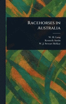 W H Lang, Kenneth Austin, W J Stewart (William John St McKay - Racehorses in Australia, Inbunden