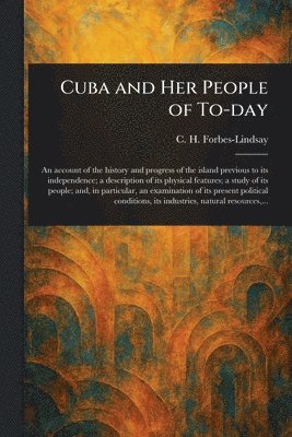 C H Forbes-Lindsay - Cuba and Her People of To-day, Häftad. Tillgänglighet: Lägg i varukorg