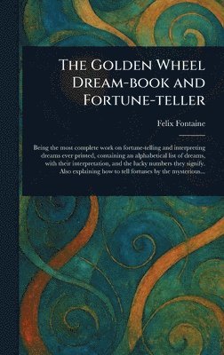 Felix Fontaine - Golden Wheel Dream-book and Fortune-teller, Inbunden. Tillgänglighet: Lägg i varukorg