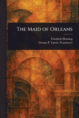 Friedrich Henning, George P (George Putnam) Upton - Maid of Orleans, Häftad