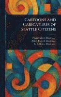 Frank Calvert, Albert Bobbett, E F (Edwin Frederick) Brotze - Cartoons and Caricatures of Seattle Citizens, Inbunden. Tillgänglighet: Lägg i varukorg