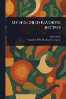 Mary Blake, Carnation Milk Products Company - My Hundred Favorite Recipes, Häftad