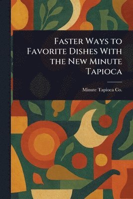 Faster Ways to Favorite Dishes With the New Minute Tapioca